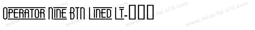Operator Nine BTN Lined Lt字体转换